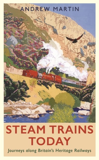 9781788161442 Steam Trains Today Journeys Along Britains Heritige Railways Andrew Martin